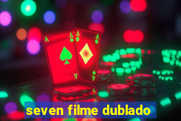 seven filme dublado